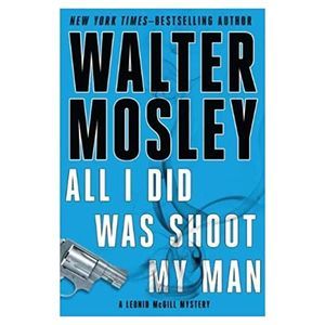 All I Did Was Shoot My Man (Leonid McGill Mysteries) (Hardcover)